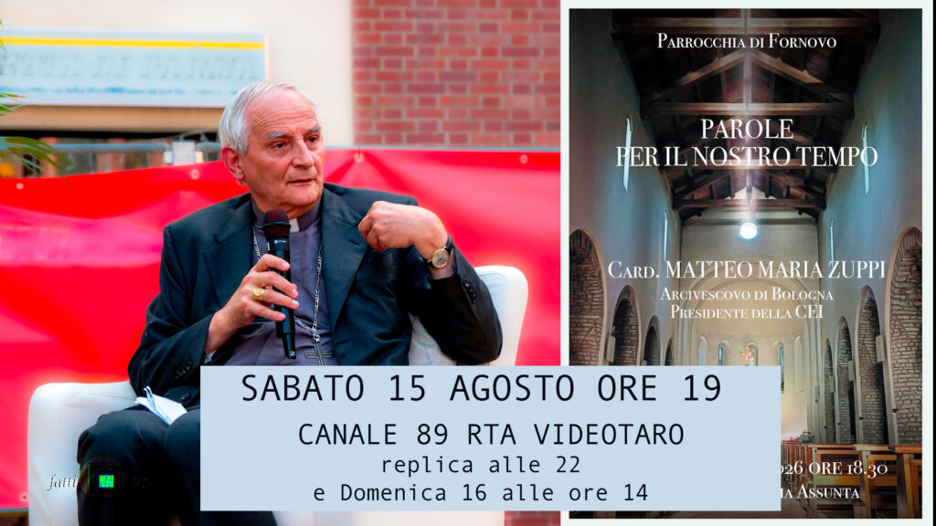 AVVISO_1 SABATO ore 19 su VIDEOTARO con repliche SPECIALE PAROLE DEL NOSTRO TEMPO CARDINALE ZUPPI IN FIERA A FORNOVO